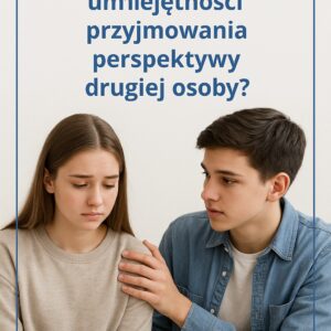 Jak nauczyć dziecko umiejętności przyjmowania perspektywy drugiej osoby ?