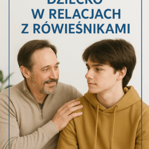 Jak wspierać dziecko w relacjach z rówieśnikami? – poradnik dla rodziców