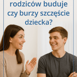 Czy ambicja rodzica buduje czy burzy szczęście dziecka?