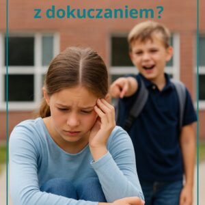 Jak pomóc dziecku poradzić sobie z dokuczaniem?