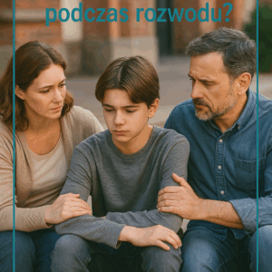 Jak wspierać dziecko podczas rozwodu? Poradnik dla rodziców