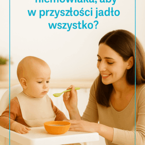 Jak rozszerzać dietę niemowlaka, aby w przyszłości jadło wszystko ?