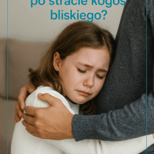 Jak wspierać dziecko po stracie kogoś bliskiego ?