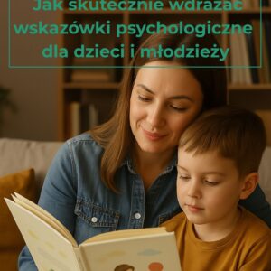 Z książki do życia : Jak skutecznie wdrażać wskazówki psychologiczne dla dzieci